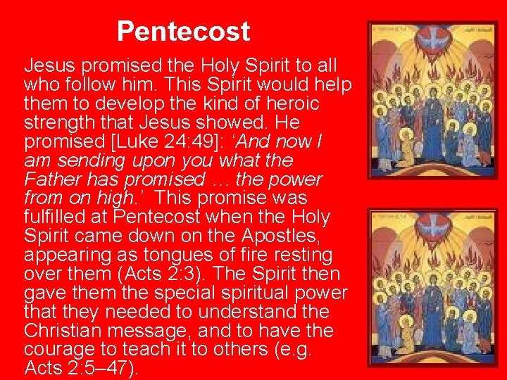 Pentecost Jesus promised the Holy Spirit to all who follow him. This Spirit would