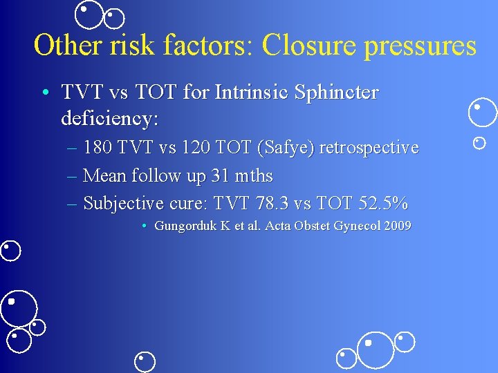 Other risk factors: Closure pressures • TVT vs TOT for Intrinsic Sphincter deficiency: –