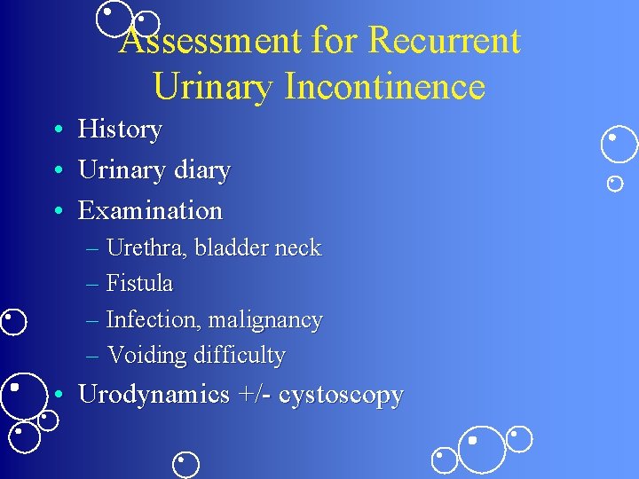 Assessment for Recurrent Urinary Incontinence • History • Urinary diary • Examination – Urethra,