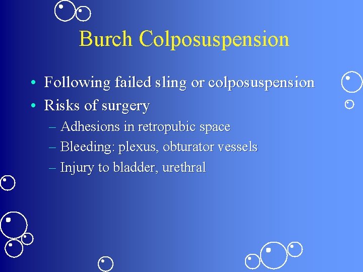 Burch Colposuspension • Following failed sling or colposuspension • Risks of surgery – Adhesions