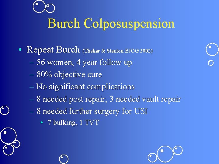 Burch Colposuspension • Repeat Burch (Thakar & Stanton BJOG 2002) – 56 women, 4