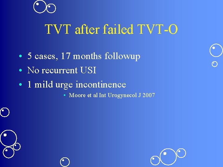 TVT after failed TVT-O • 5 cases, 17 months followup • No recurrent USI