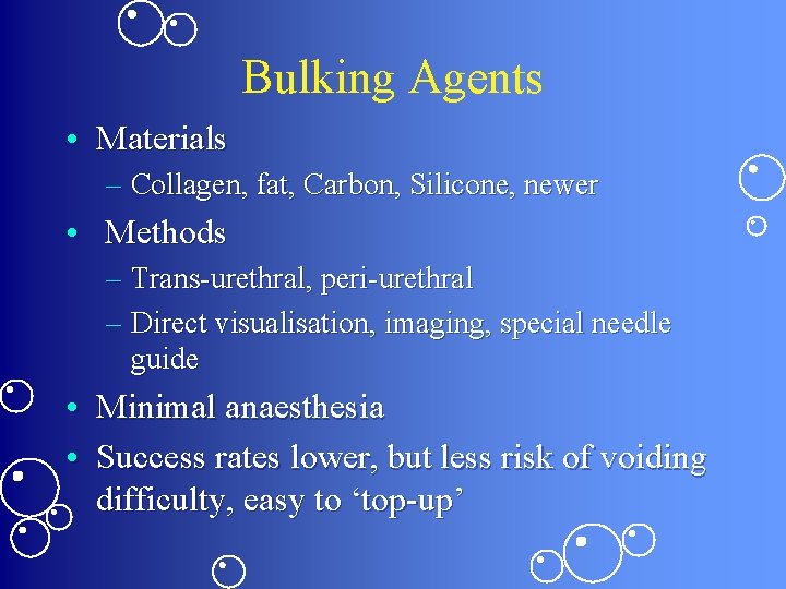 Bulking Agents • Materials – Collagen, fat, Carbon, Silicone, newer • Methods – Trans-urethral,