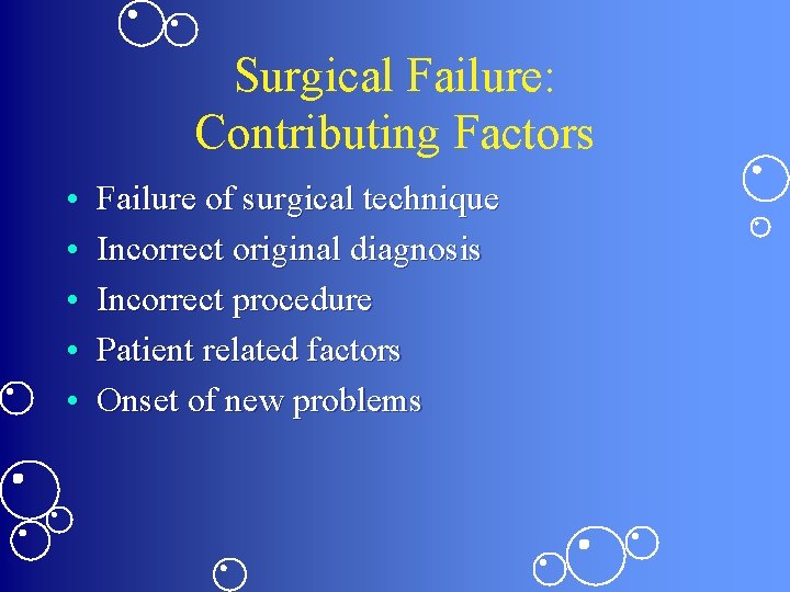 Surgical Failure: Contributing Factors • • • Failure of surgical technique Incorrect original diagnosis