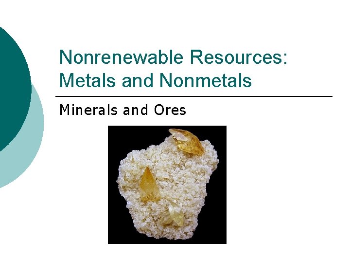 Nonrenewable Resources: Metals and Nonmetals Minerals and Ores 