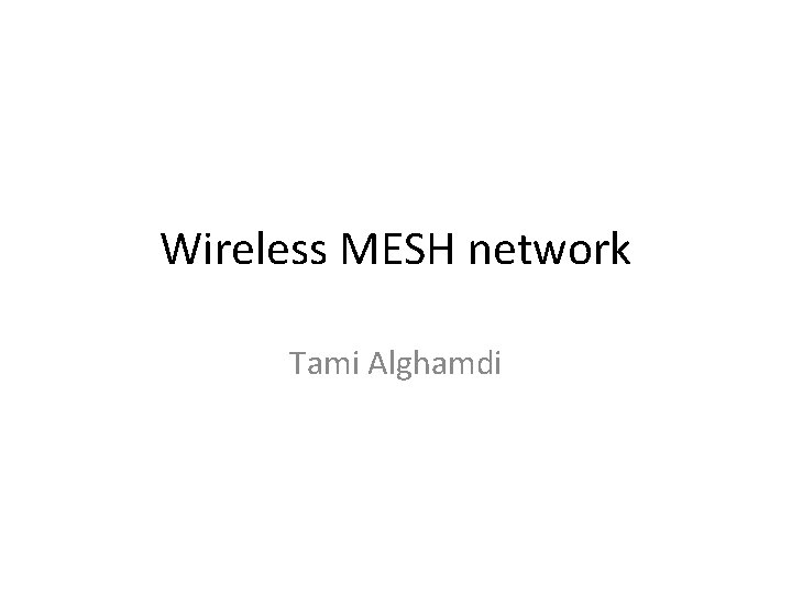 Wireless MESH network Tami Alghamdi 