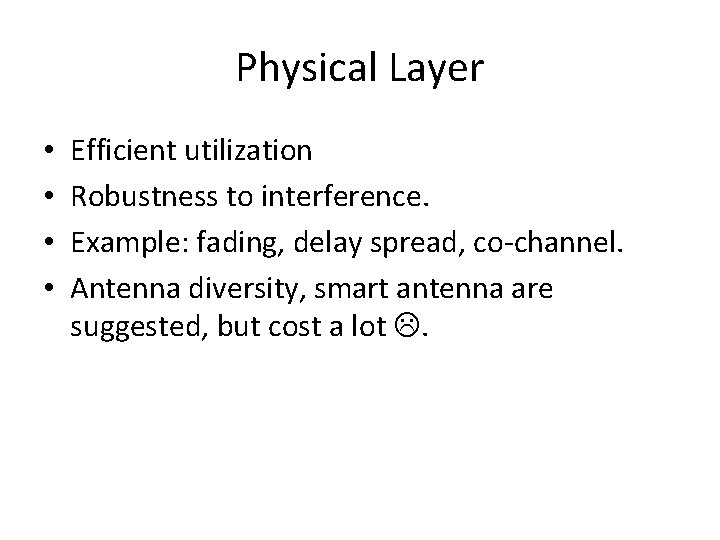Physical Layer • • Efficient utilization Robustness to interference. Example: fading, delay spread, co-channel.