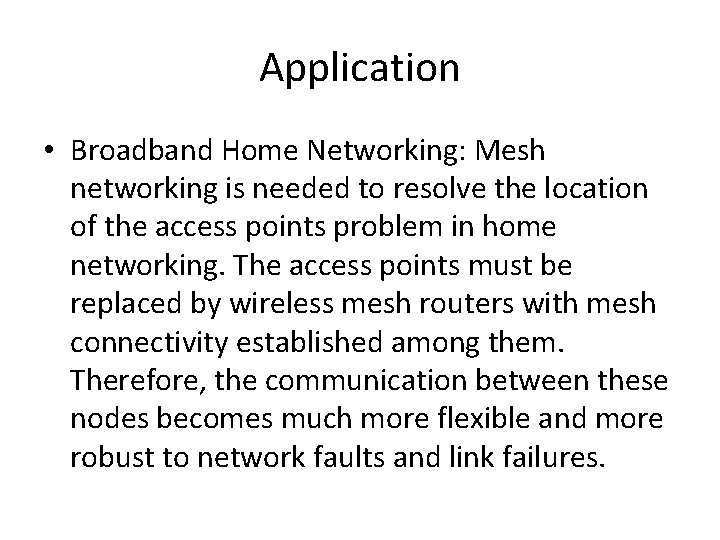 Application • Broadband Home Networking: Mesh networking is needed to resolve the location of