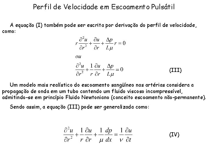 Perfil de Velocidade em Escoamento Pulsátil A equação (I) também pode ser escrita por Perfil de Velocidade em Escoamento Pulsátil A equação (I) também pode ser escrita por