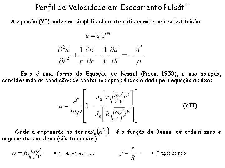 Perfil de Velocidade em Escoamento Pulsátil A equação (VI) pode ser simplificada matematicamente pela Perfil de Velocidade em Escoamento Pulsátil A equação (VI) pode ser simplificada matematicamente pela