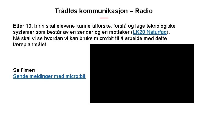 Trådløs kommunikasjon – Radio Etter 10. trinn skal elevene kunne utforske, forstå og lage