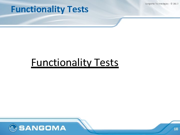 Functionality Tests Sangoma Technologies - © 2013 Functionality Tests 10 