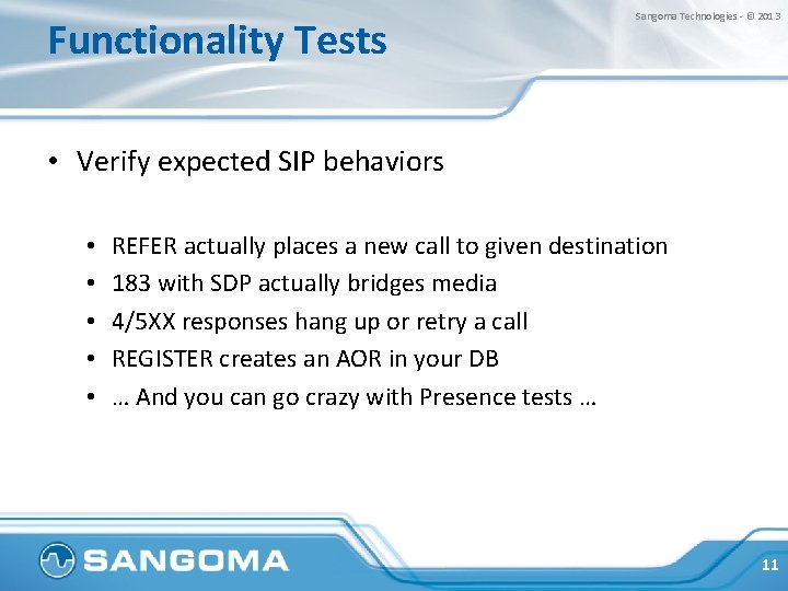 Functionality Tests Sangoma Technologies - © 2013 • Verify expected SIP behaviors • •