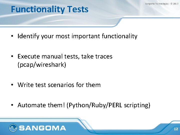 Functionality Tests Sangoma Technologies - © 2013 • Identify your most important functionality •