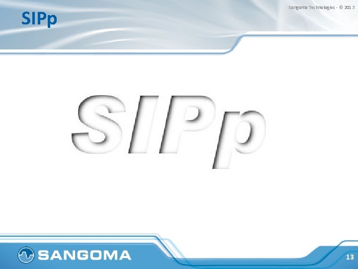 SIPp Sangoma Technologies - © 2013 13 