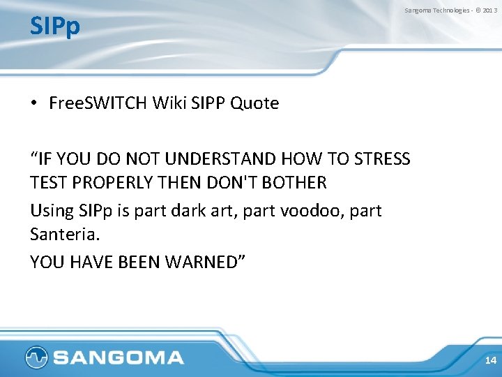 SIPp Sangoma Technologies - © 2013 • Free. SWITCH Wiki SIPP Quote “IF YOU