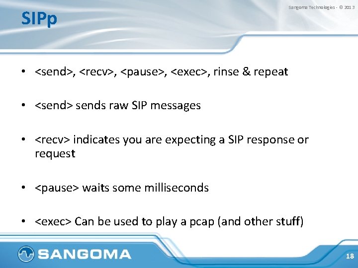SIPp Sangoma Technologies - © 2013 • <send>, <recv>, <pause>, <exec>, rinse & repeat