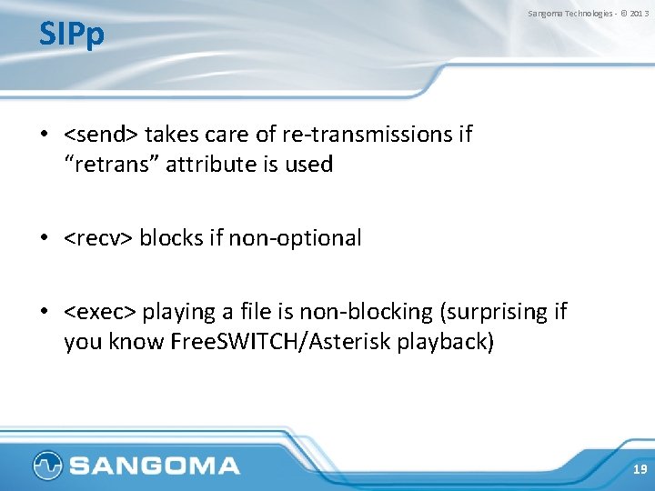 SIPp Sangoma Technologies - © 2013 • <send> takes care of re-transmissions if “retrans”