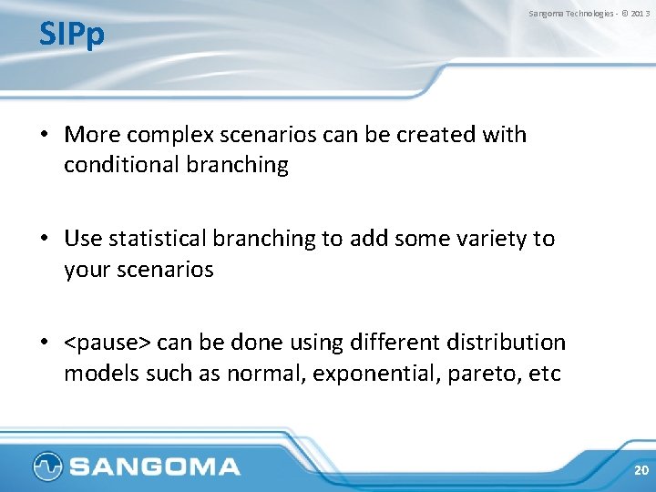 SIPp Sangoma Technologies - © 2013 • More complex scenarios can be created with