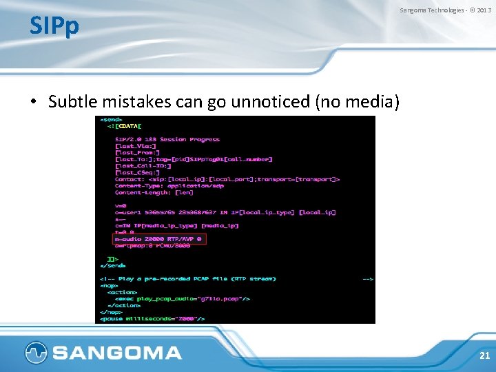 SIPp Sangoma Technologies - © 2013 • Subtle mistakes can go unnoticed (no media)