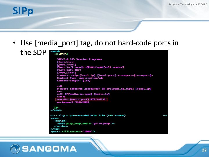 SIPp Sangoma Technologies - © 2013 • Use [media_port] tag, do not hard-code ports