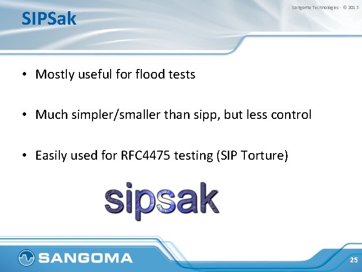 SIPSak Sangoma Technologies - © 2013 • Mostly useful for flood tests • Much