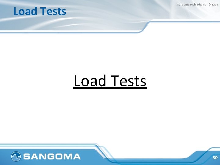 Sangoma Technologies - © 2013 Load Tests 30 