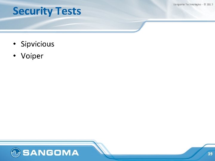 Security Tests Sangoma Technologies - © 2013 • Sipvicious • Voiper 39 