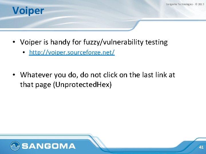 Voiper Sangoma Technologies - © 2013 • Voiper is handy for fuzzy/vulnerability testing •