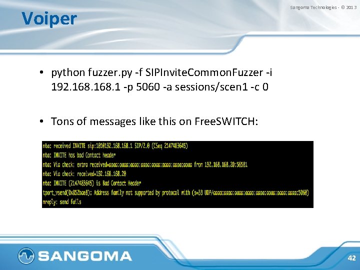 Voiper Sangoma Technologies - © 2013 • python fuzzer. py -f SIPInvite. Common. Fuzzer