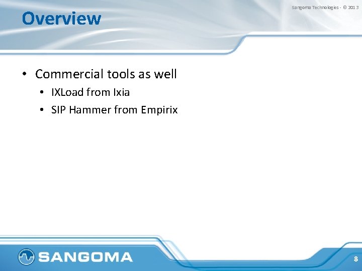 Overview Sangoma Technologies - © 2013 • Commercial tools as well • IXLoad from