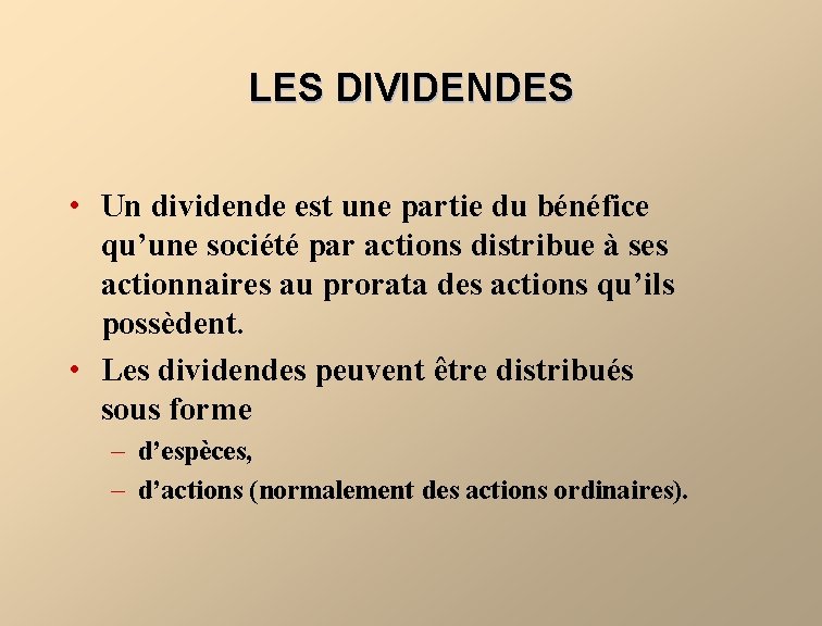 LES DIVIDENDES • Un dividende est une partie du bénéfice qu’une société par actions