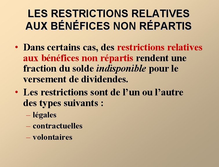LES RESTRICTIONS RELATIVES AUX BÉNÉFICES NON RÉPARTIS • Dans certains cas, des restrictions relatives LES RESTRICTIONS RELATIVES AUX BÉNÉFICES NON RÉPARTIS • Dans certains cas, des restrictions relatives