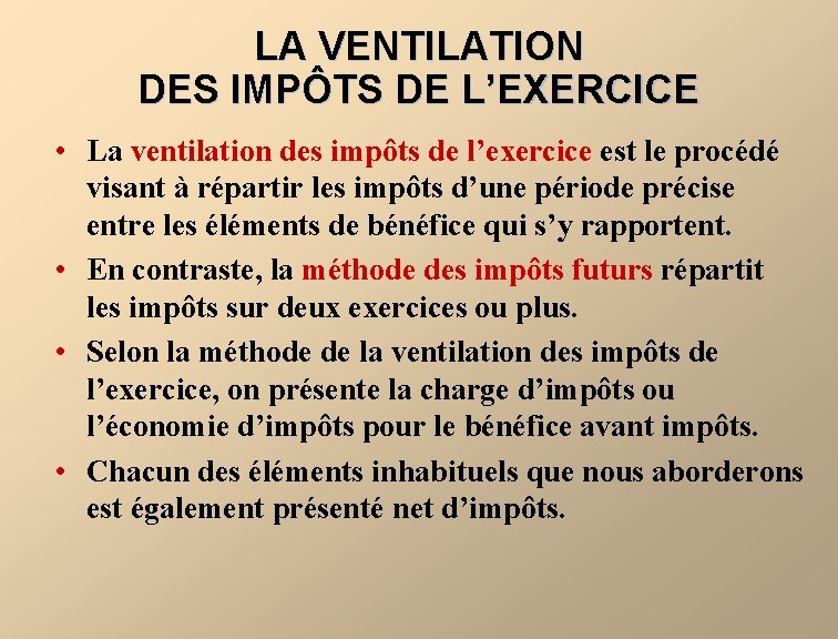 LA VENTILATION DES IMPÔTS DE L’EXERCICE • La ventilation des impôts de l’exercice est