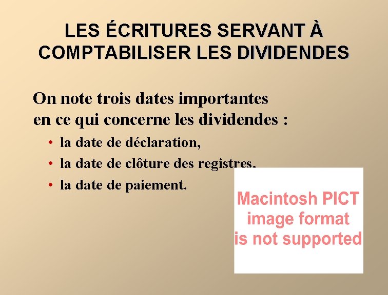 LES ÉCRITURES SERVANT À COMPTABILISER LES DIVIDENDES On note trois dates importantes en ce