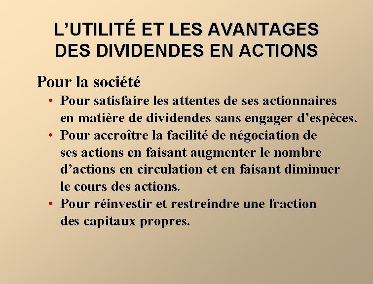 L’UTILITÉ ET LES AVANTAGES DIVIDENDES EN ACTIONS Pour la société • Pour satisfaire les