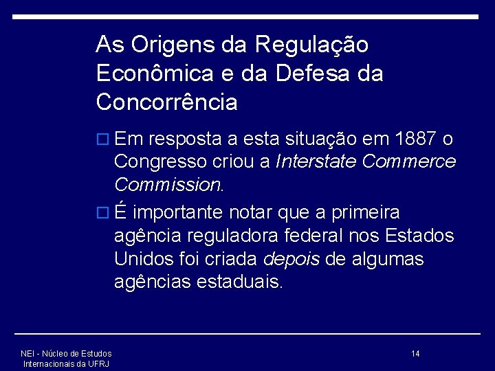 As Origens da Regulação Econômica e da Defesa da Concorrência o Em resposta a