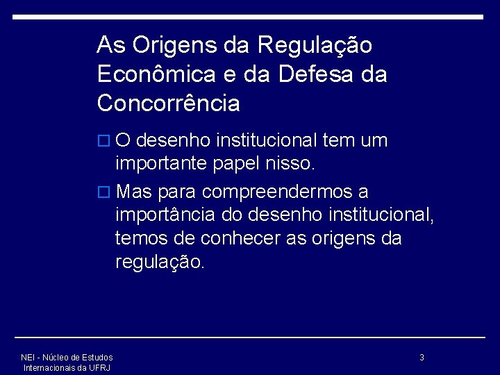 As Origens da Regulação Econômica e da Defesa da Concorrência o O desenho institucional