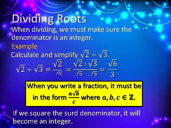 Dividing Roots When dividing, we must make sure the denominator is an integer. Example