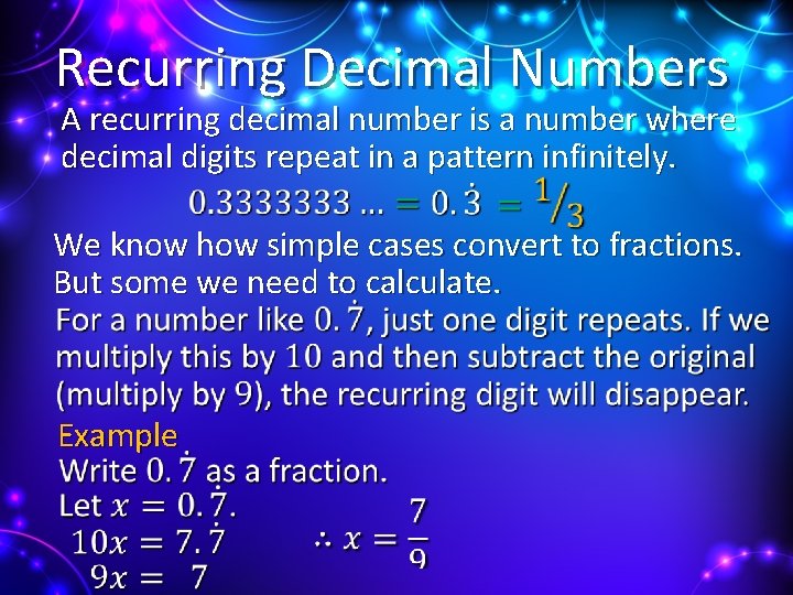 Recurring Decimal Numbers A recurring decimal number is a number where decimal digits repeat
