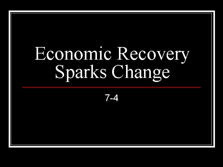 Economic Recovery Sparks Change 7 -4 