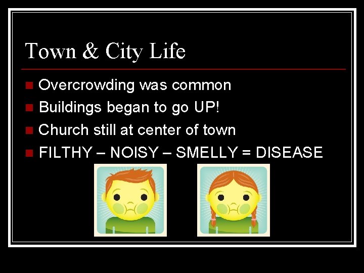 Town & City Life Overcrowding was common n Buildings began to go UP! n