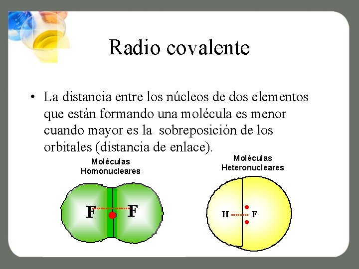 Radio covalente • La distancia entre los núcleos de dos elementos que están formando