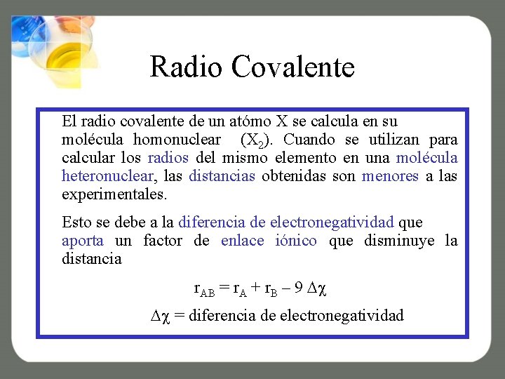 Radio Covalente El radio covalente de un atómo X se calcula en su molécula