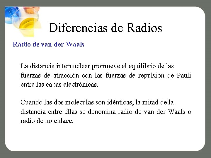 Diferencias de Radios Radio de van der Waals La distancia internuclear promueve el equilibrio