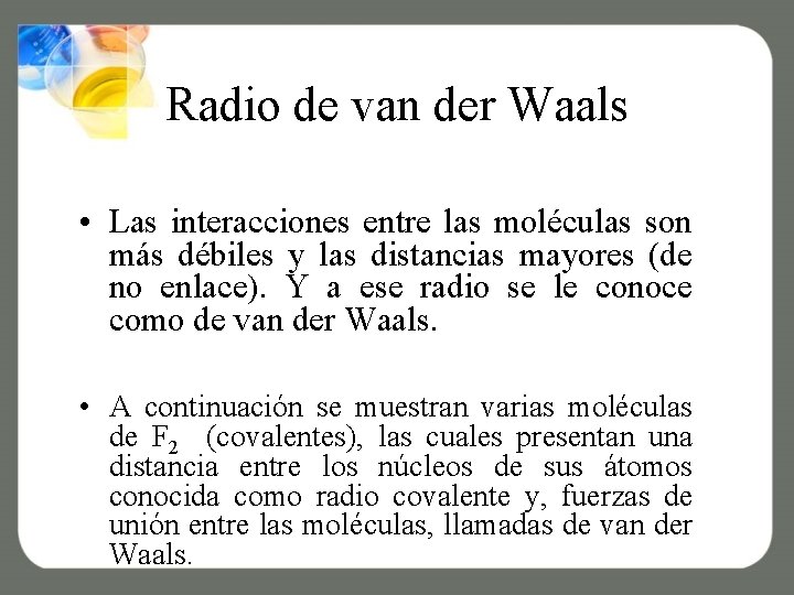 Radio de van der Waals • Las interacciones entre las moléculas son más débiles