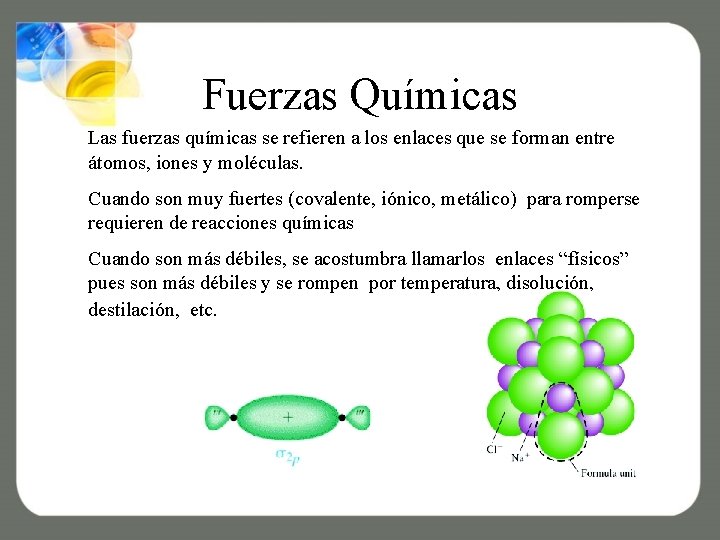 Fuerzas Químicas Las fuerzas químicas se refieren a los enlaces que se forman entre