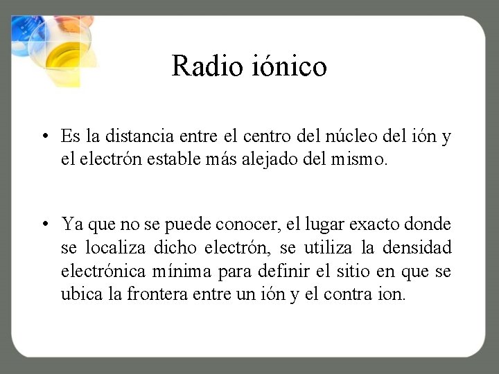 Radio iónico • Es la distancia entre el centro del núcleo del ión y