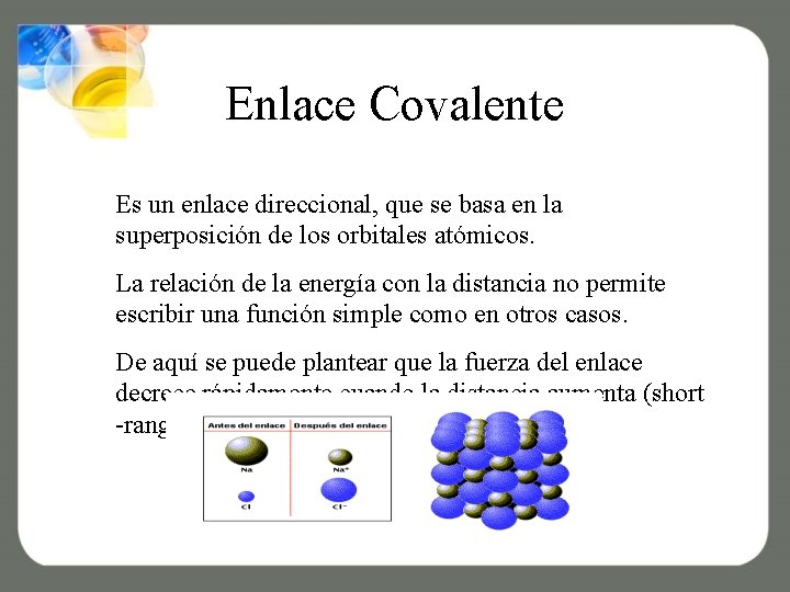 Enlace Covalente Es un enlace direccional, que se basa en la superposición de los