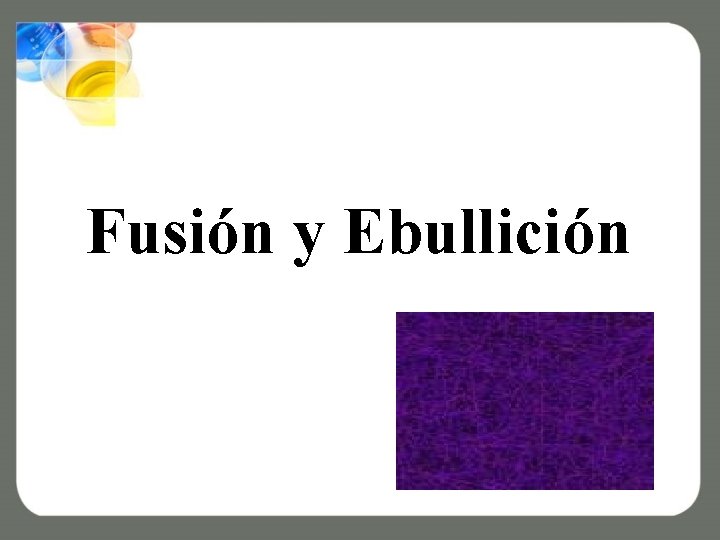 Fusión y Ebullición 